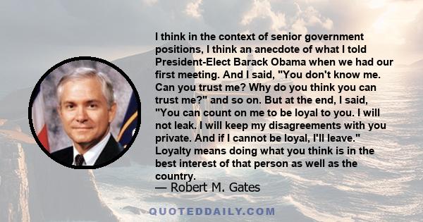 I think in the context of senior government positions, I think an anecdote of what I told President-Elect Barack Obama when we had our first meeting. And I said, You don't know me. Can you trust me? Why do you think you