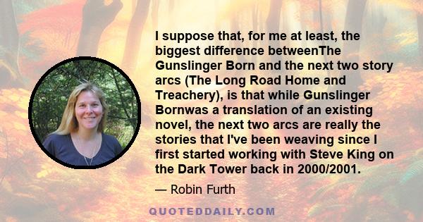 I suppose that, for me at least, the biggest difference betweenThe Gunslinger Born and the next two story arcs (The Long Road Home and Treachery), is that while Gunslinger Bornwas a translation of an existing novel, the