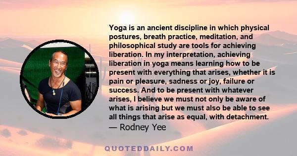 Yoga is an ancient discipline in which physical postures, breath practice, meditation, and philosophical study are tools for achieving liberation. In my interpretation, achieving liberation in yoga means learning how to