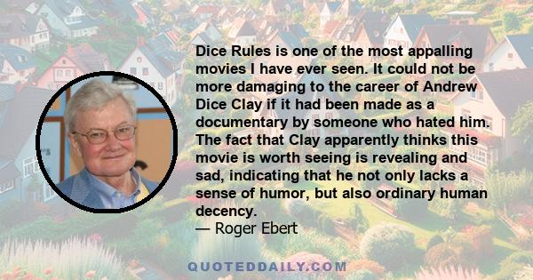 Dice Rules is one of the most appalling movies I have ever seen. It could not be more damaging to the career of Andrew Dice Clay if it had been made as a documentary by someone who hated him. The fact that Clay
