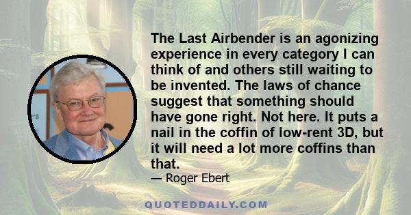 The Last Airbender is an agonizing experience in every category I can think of and others still waiting to be invented.