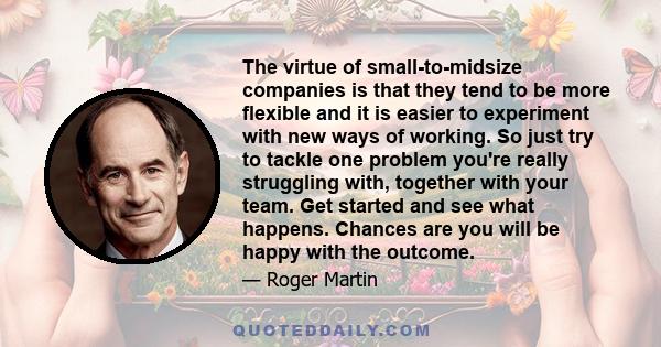 The virtue of small-to-midsize companies is that they tend to be more flexible and it is easier to experiment with new ways of working. So just try to tackle one problem you're really struggling with, together with your