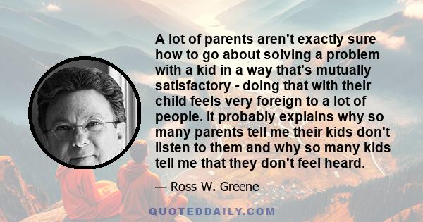 A lot of parents aren't exactly sure how to go about solving a problem with a kid in a way that's mutually satisfactory - doing that with their child feels very foreign to a lot of people. It probably explains why so