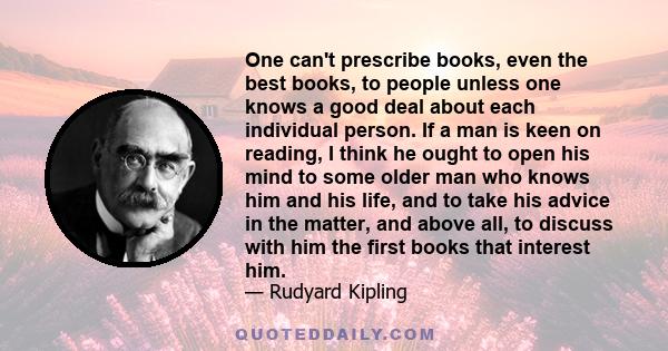 One can't prescribe books, even the best books, to people unless one knows a good deal about each individual person.