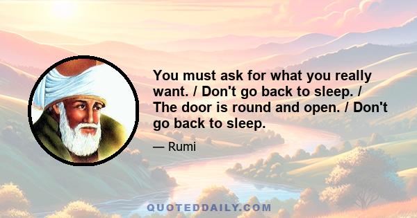 You must ask for what you really want. / Don't go back to sleep. / The door is round and open. / Don't go back to sleep.