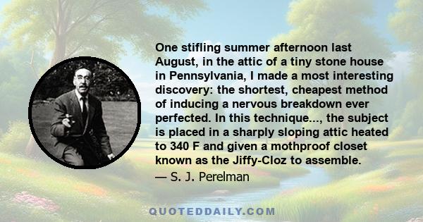 One stifling summer afternoon last August, in the attic of a tiny stone house in Pennsylvania, I made a most interesting discovery: the shortest, cheapest method of inducing a nervous breakdown ever perfected. In this