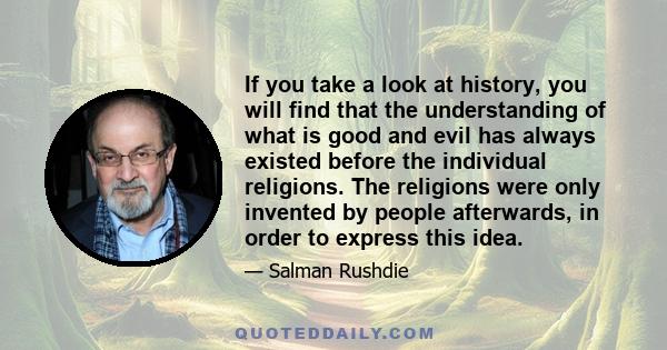 If you take a look at history, you will find that the understanding of what is good and evil has always existed before the individual religions. The religions were only invented by people afterwards, in order to express