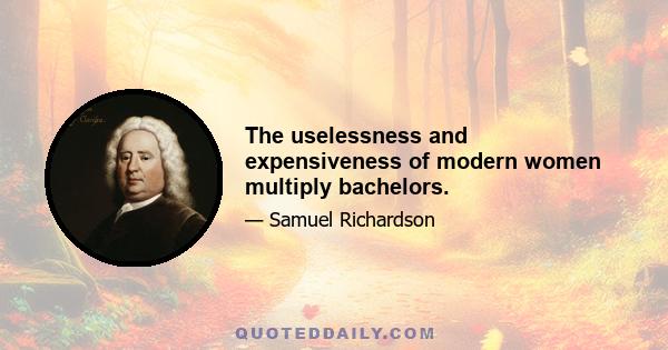 The uselessness and expensiveness of modern women multiply bachelors.