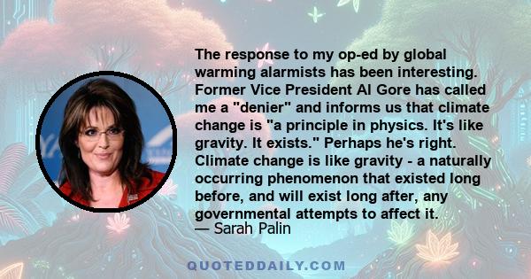 The response to my op-ed by global warming alarmists has been interesting. Former Vice President Al Gore has called me a denier and informs us that climate change is a principle in physics. It's like gravity. It exists.