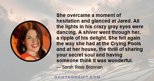 She overcame a moment of hesitation and glanced at Jared. All the lights in his crazy gray eyes were dancing. A shiver went through her, a ripple of his delight. She felt again the way she had at the Crying Pools and at