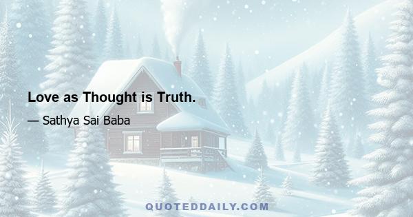 Love as Thought is Truth.