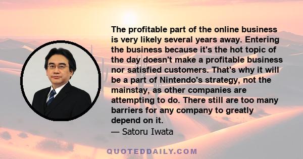 The profitable part of the online business is very likely several years away. Entering the business because it's the hot topic of the day doesn't make a profitable business nor satisfied customers. That's why it will be