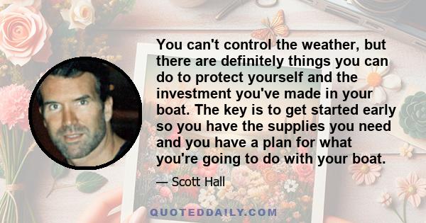 You can't control the weather, but there are definitely things you can do to protect yourself and the investment you've made in your boat. The key is to get started early so you have the supplies you need and you have a
