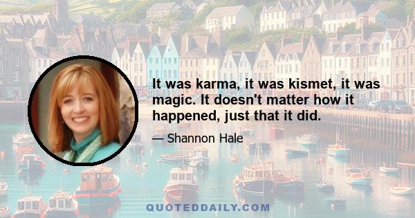 It was karma, it was kismet, it was magic. It doesn't matter how it happened, just that it did.