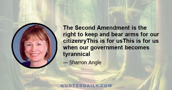 The Second Amendment is the right to keep and bear arms for our citizenryThis is for usThis is for us when our government becomes tyrannical