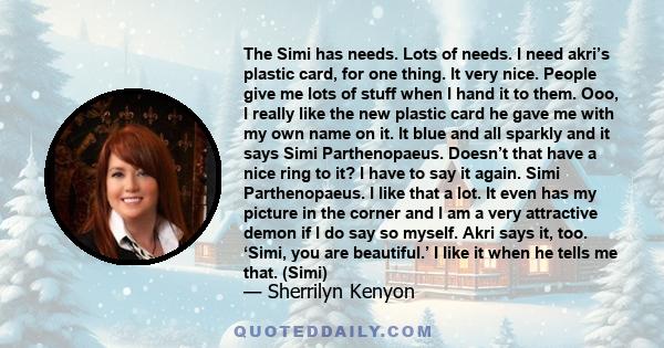 The Simi has needs. Lots of needs. I need akri’s plastic card, for one thing. It very nice. People give me lots of stuff when I hand it to them. Ooo, I really like the new plastic card he gave me with my own name on it.