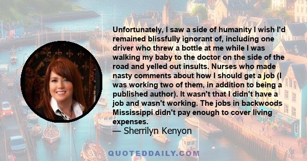Unfortunately, I saw a side of humanity I wish I'd remained blissfully ignorant of, including one driver who threw a bottle at me while I was walking my baby to the doctor on the side of the road and yelled out insults.