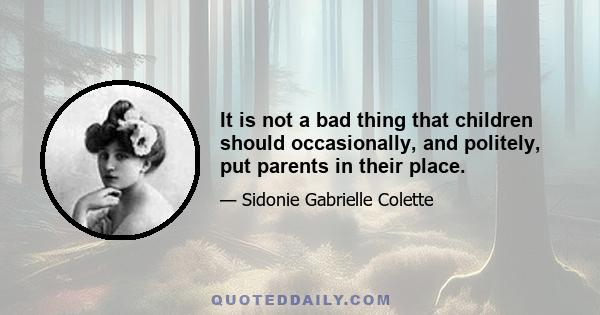 It is not a bad thing that children should occasionally, and politely, put parents in their place.