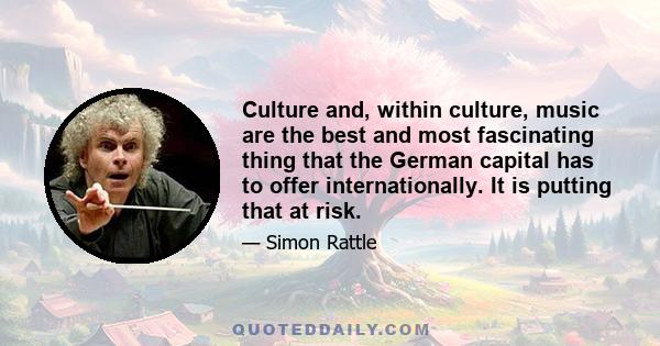 Culture and, within culture, music are the best and most fascinating thing that the German capital has to offer internationally. It is putting that at risk.