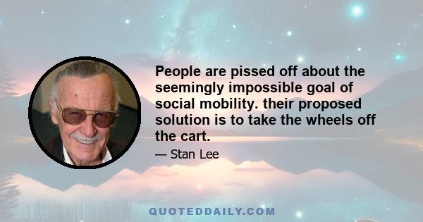 People are pissed off about the seemingly impossible goal of social mobility. their proposed solution is to take the wheels off the cart.