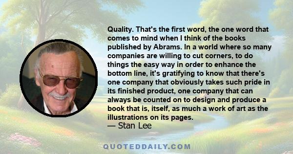 Quality. That's the first word, the one word that comes to mind when I think of the books published by Abrams. In a world where so many companies are willing to cut corners, to do things the easy way in order to enhance