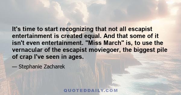 It's time to start recognizing that not all escapist entertainment is created equal. And that some of it isn't even entertainment. Miss March is, to use the vernacular of the escapist moviegoer, the biggest pile of crap