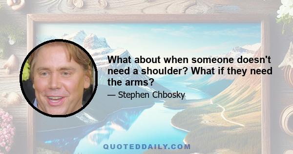 What about when someone doesn't need a shoulder? What if they need the arms?
