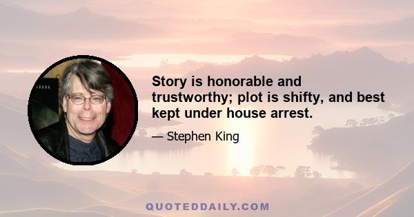Story is honorable and trustworthy; plot is shifty, and best kept under house arrest.