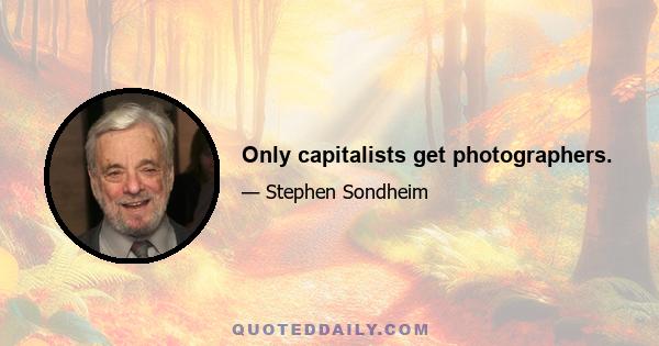 Only capitalists get photographers.