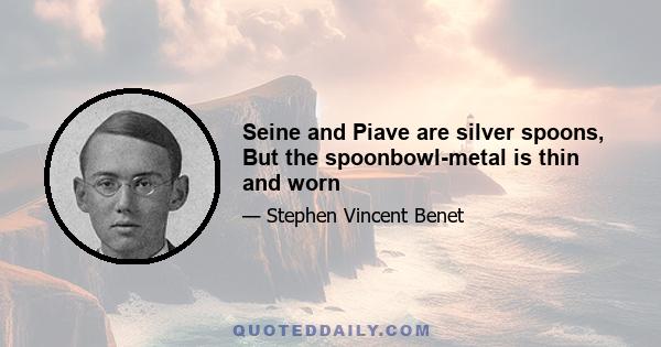 Seine and Piave are silver spoons, But the spoonbowl-metal is thin and worn