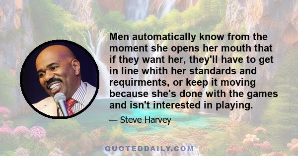 Men automatically know from the moment she opens her mouth that if they want her, they'll have to get in line whith her standards and requirments, or keep it moving because she's done with the games and isn't interested