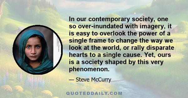 In our contemporary society, one so over-inundated with imagery, it is easy to overlook the power of a single frame to change the way we look at the world, or rally disparate hearts to a single cause. Yet, ours is a