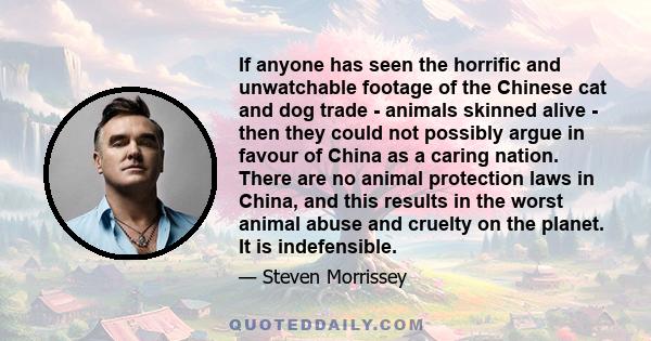 If anyone has seen the horrific and unwatchable footage of the Chinese cat and dog trade - animals skinned alive - then they could not possibly argue in favour of China as a caring nation. There are no animal protection