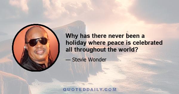 Why has there never been a holiday where peace is celebrated all throughout the world?