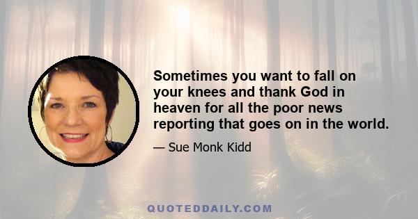Sometimes you want to fall on your knees and thank God in heaven for all the poor news reporting that goes on in the world.