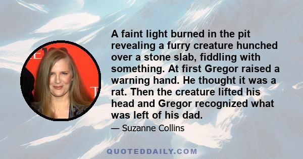 A faint light burned in the pit revealing a furry creature hunched over a stone slab, fiddling with something. At first Gregor raised a warning hand. He thought it was a rat. Then the creature lifted his head and Gregor