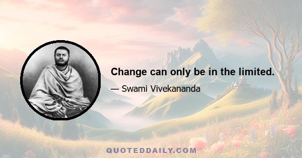 Change can only be in the limited.