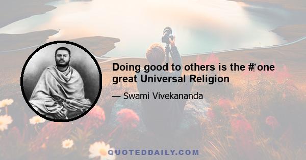Doing good to others is the # one great Universal Religion