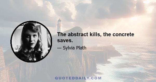 The abstract kills, the concrete saves.