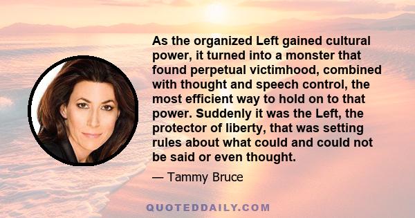 As the organized Left gained cultural power, it turned into a monster that found perpetual victimhood, combined with thought and speech control, the most efficient way to hold on to that power. Suddenly it was the Left,