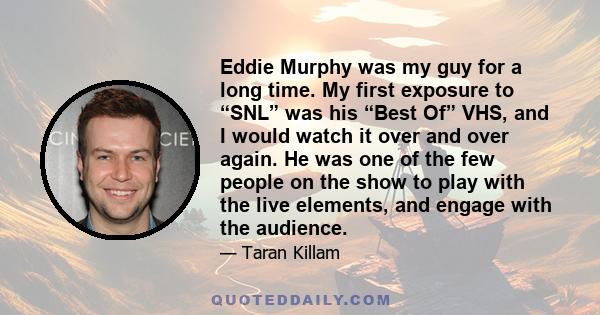 Eddie Murphy was my guy for a long time. My first exposure to “SNL” was his “Best Of” VHS, and I would watch it over and over again. He was one of the few people on the show to play with the live elements, and engage
