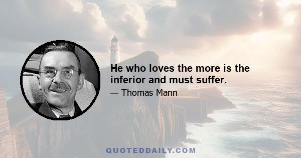He who loves the more is the inferior and must suffer.