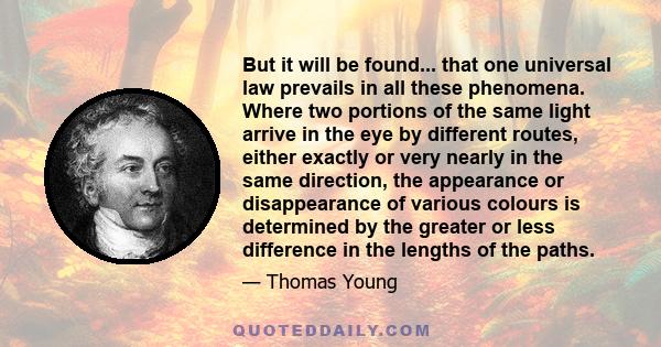 But it will be found... that one universal law prevails in all these phenomena. Where two portions of the same light arrive in the eye by different routes, either exactly or very nearly in the same direction, the