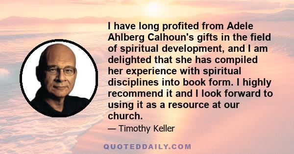 I have long profited from Adele Ahlberg Calhoun's gifts in the field of spiritual development, and I am delighted that she has compiled her experience with spiritual disciplines into book form. I highly recommend it and