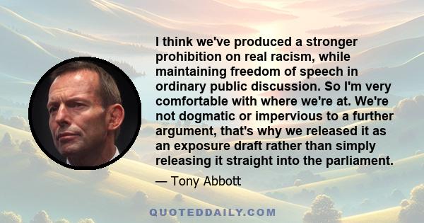 I think we've produced a stronger prohibition on real racism, while maintaining freedom of speech in ordinary public discussion. So I'm very comfortable with where we're at. We're not dogmatic or impervious to a further