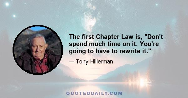 The first Chapter Law is, Don't spend much time on it. You're going to have to rewrite it.