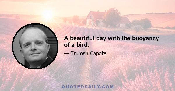 A beautiful day with the buoyancy of a bird.