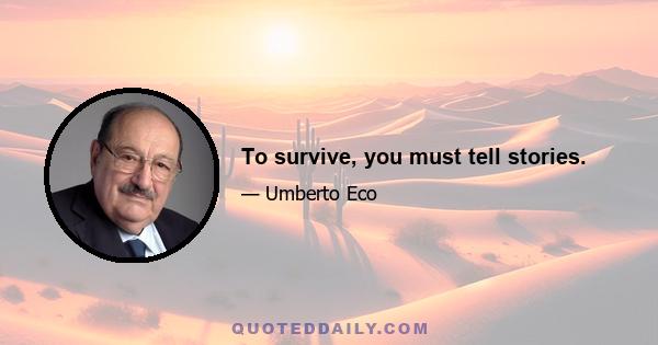 To survive, you must tell stories.