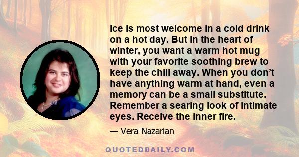 Ice is most welcome in a cold drink on a hot day. But in the heart of winter, you want a warm hot mug with your favorite soothing brew to keep the chill away. When you don’t have anything warm at hand, even a memory can