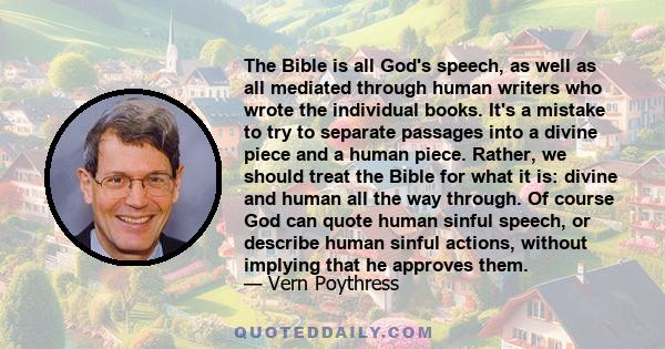 The Bible is all God's speech, as well as all mediated through human writers who wrote the individual books. It's a mistake to try to separate passages into a divine piece and a human piece. Rather, we should treat the